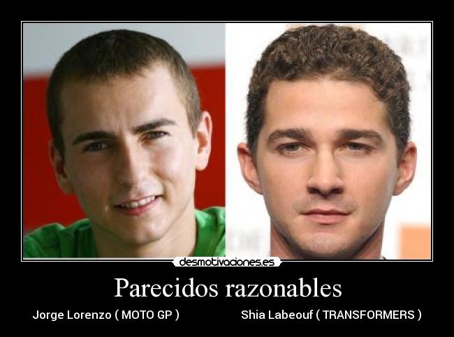 Parecidos razonables - Jorge Lorenzo ( MOTO GP ) Shia Labeouf ( TRANSFORMERS )