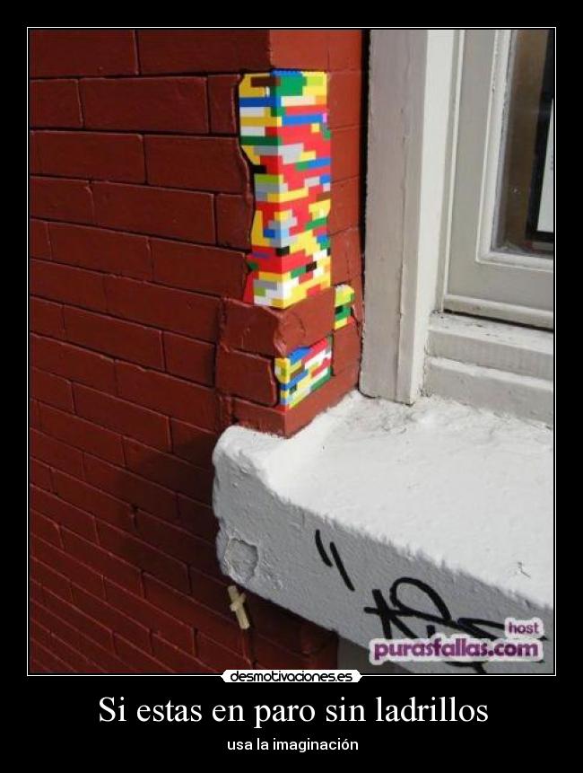 Si estas en paro sin ladrillos - usa la imaginación
