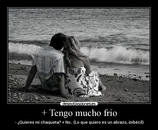 + Tengo mucho frio Desmotivaciones