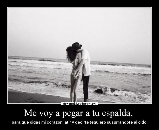 Me voy a pegar a tu espalda,  - 
