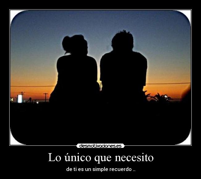 Lo único que necesito - de ti es un simple recuerdo ..