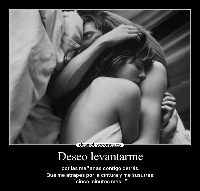 carteles deseo levantarme mananas cintura agarres susurres cinco minutos contigo detras brii desmotivaciones