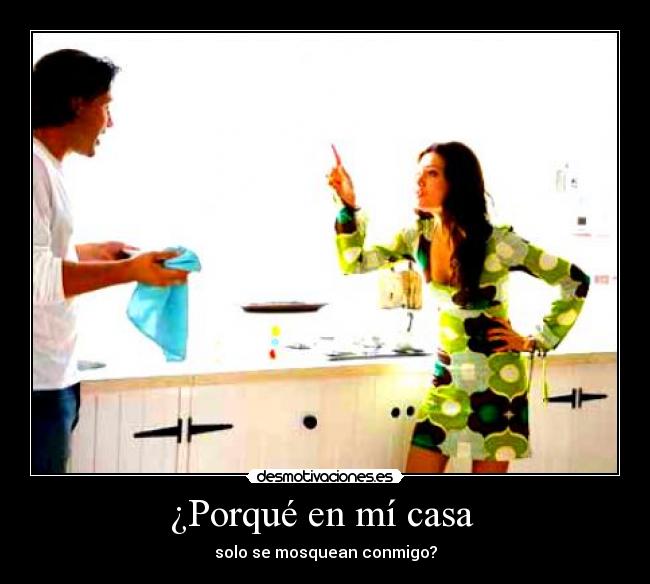 ¿Porqué en mí casa -
