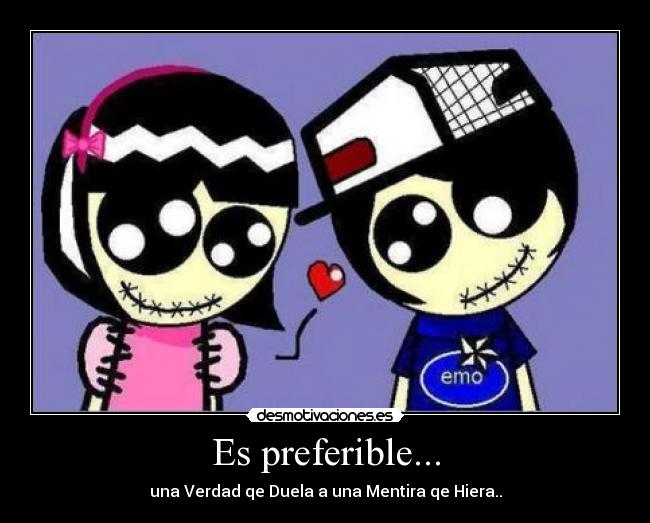 Es preferible... - una Verdad qe Duela a una Mentira qe Hiera..