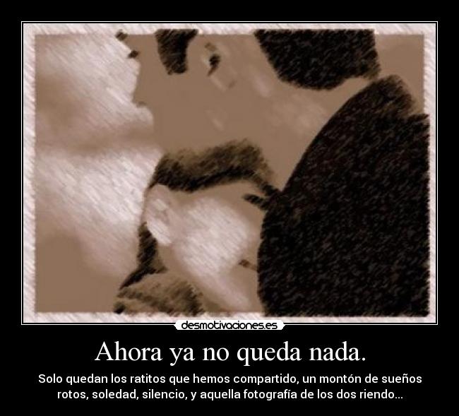 Ahora ya no queda nada. -