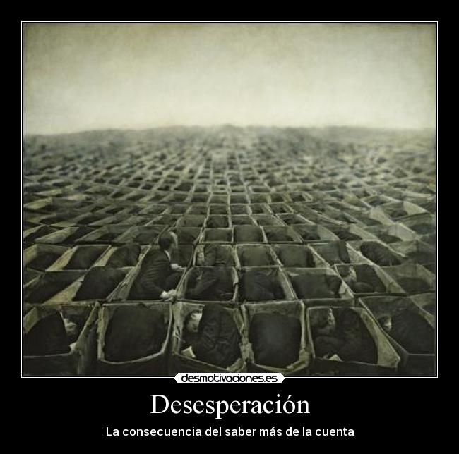 Desesperación - La consecuencia del saber más de la cuenta