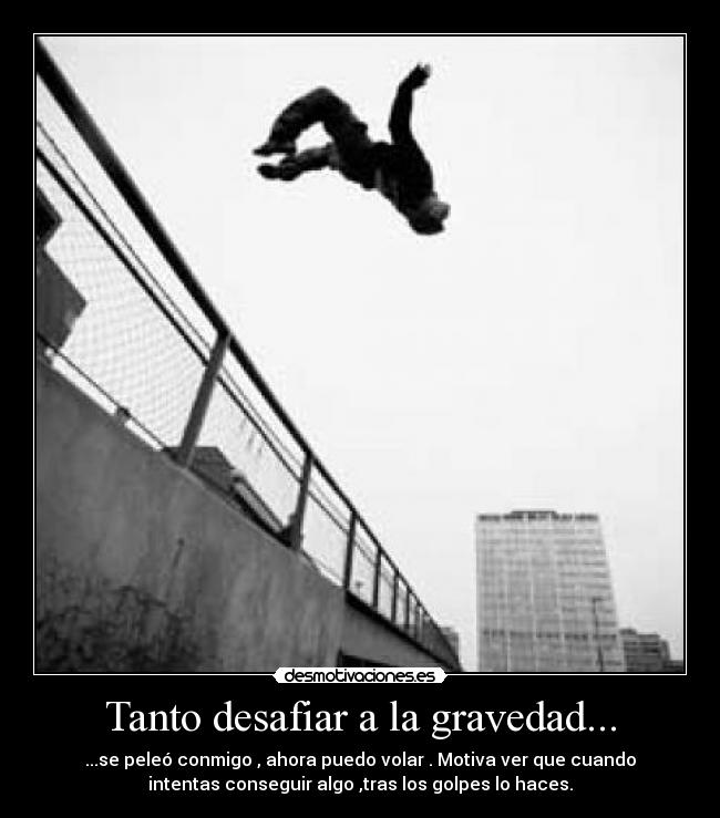 Tanto desafiar a la gravedad... - 
