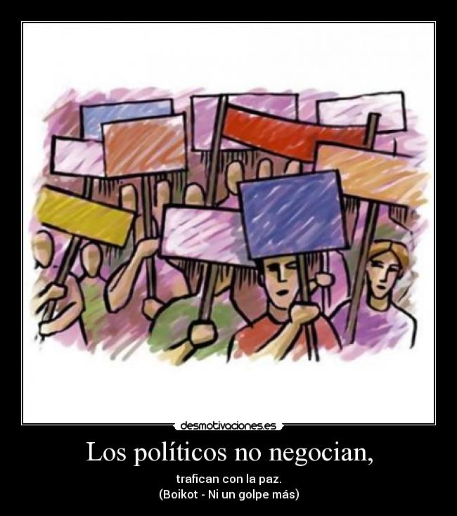 Los políticos no negocian, -