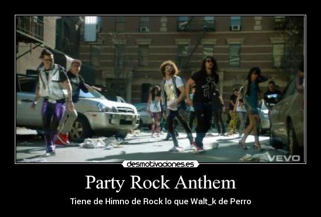 Party Rock Anthem - Tiene de Himno de Rock lo que Walt_k de Perro