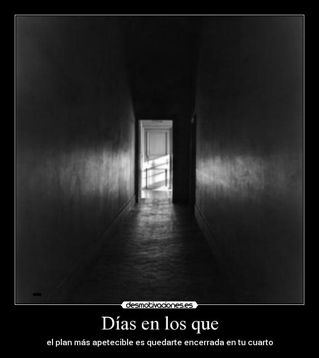 Días en los que - el plan más apetecible es quedarte encerrada en tu cuarto