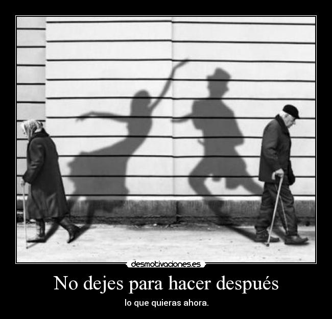 No dejes para hacer después -