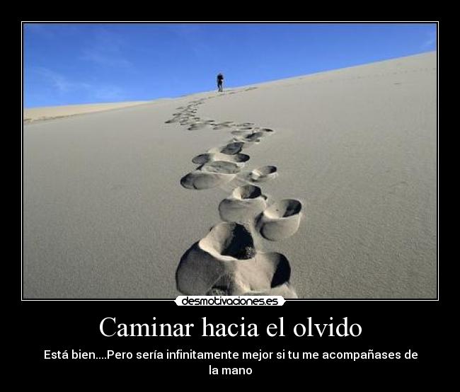 Caminar hacia el olvido - Está bien....Pero sería infinitamente mejor si tu me acompañases de la mano