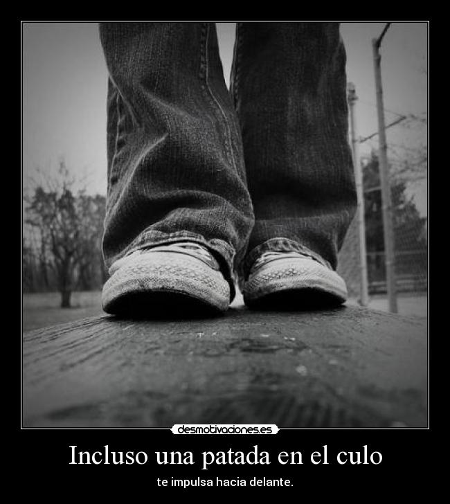 Incluso una patada en el culo -