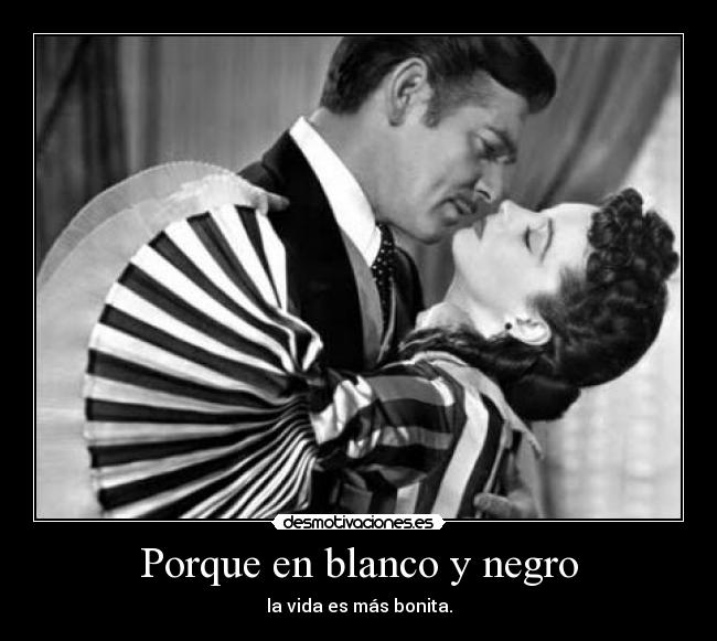 Porque en blanco y negro -