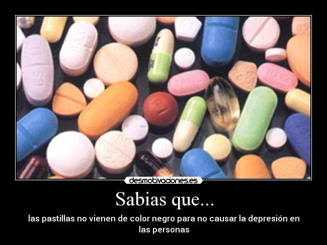 Sabias que... - las pastillas no vienen de color negro para no causar la depresión en las personas