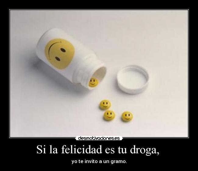 Si la felicidad es tu droga,  - 
