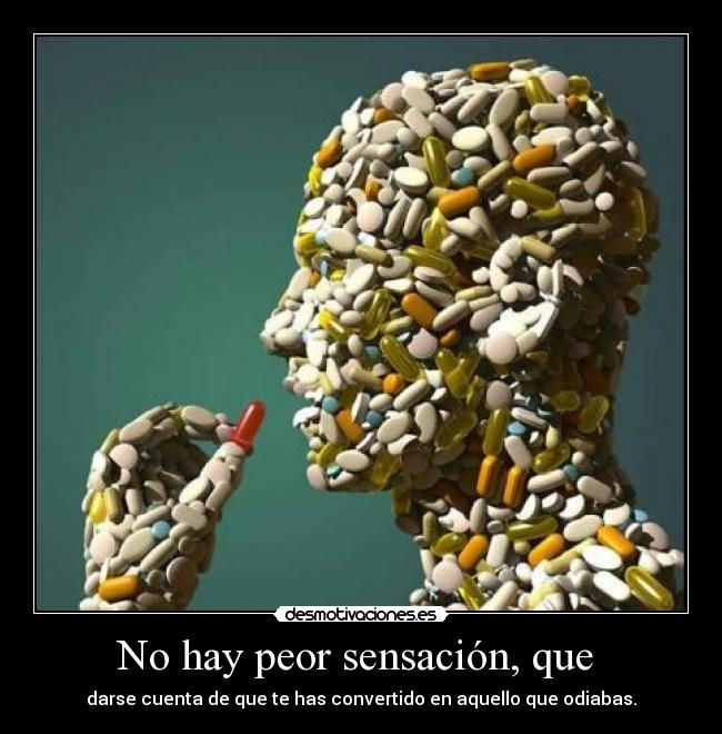 No hay peor sensación, que -