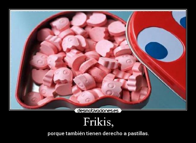 Frikis, - 