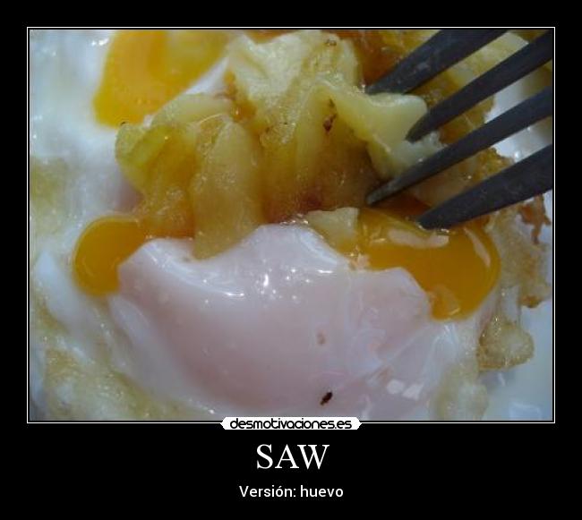 SAW - Versión: huevo