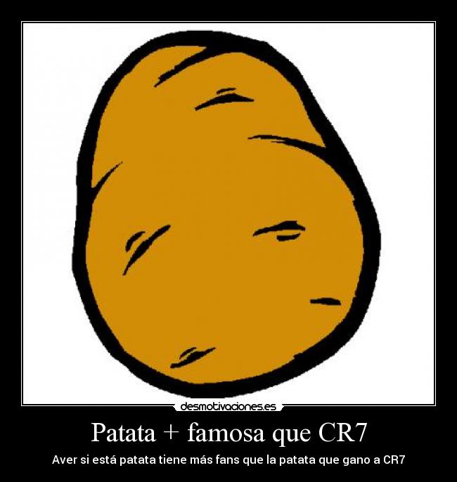 Patata + famosa que CR7 - Aver si está patata tiene más fans que la patata que gano a CR7