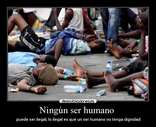 Ningún ser humano - puede ser ilegal, lo ilegal es que un ser humano no tenga dignidad