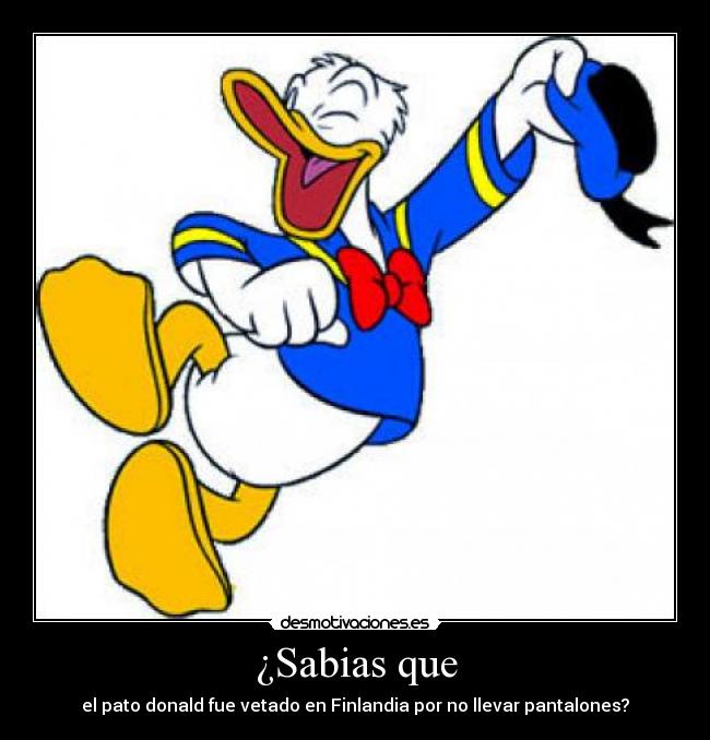 ¿Sabias que - el pato donald fue vetado en Finlandia por no llevar pantalones?