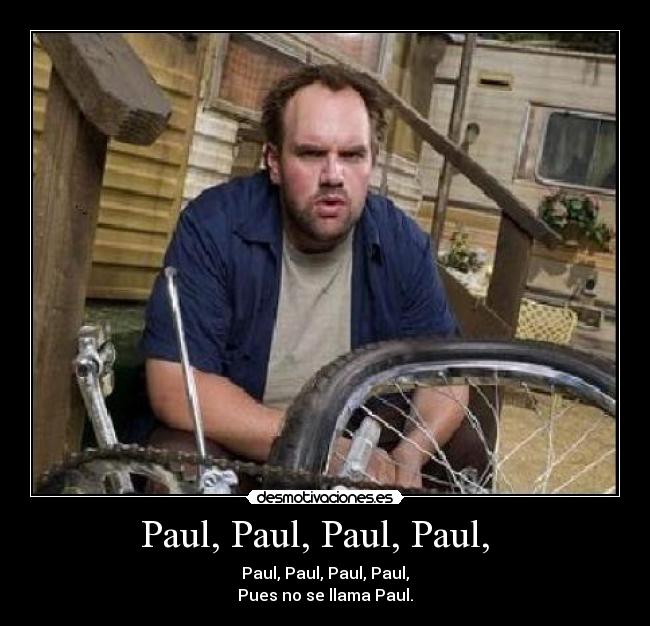 Paul, Paul, Paul, Paul,   - 