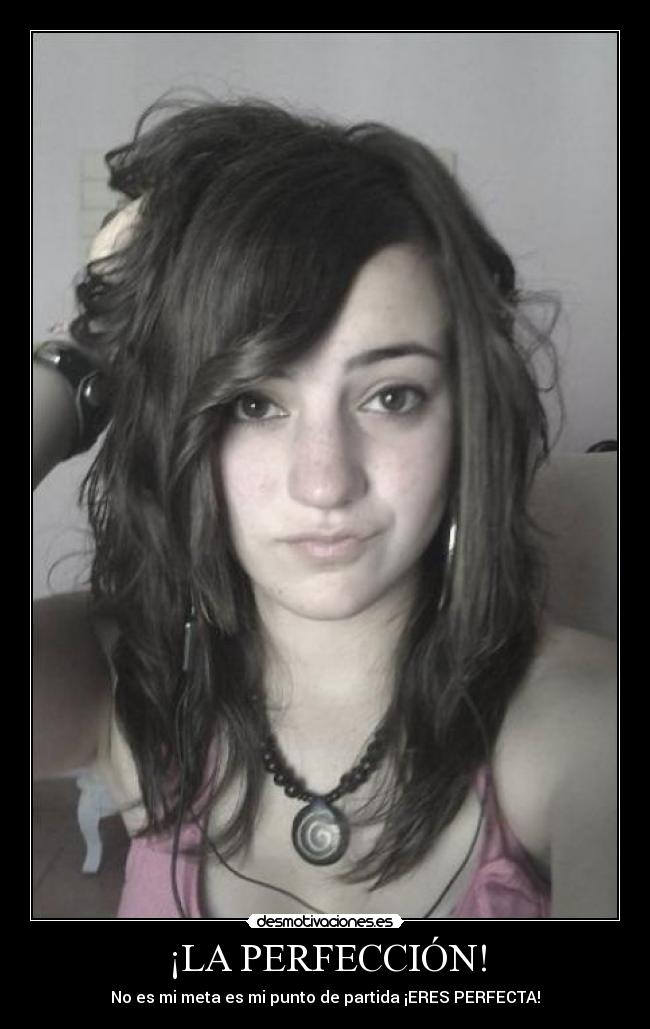 ¡LA PERFECCIÓN! - No es mi meta es mi punto de partida ¡ERES PERFECTA!