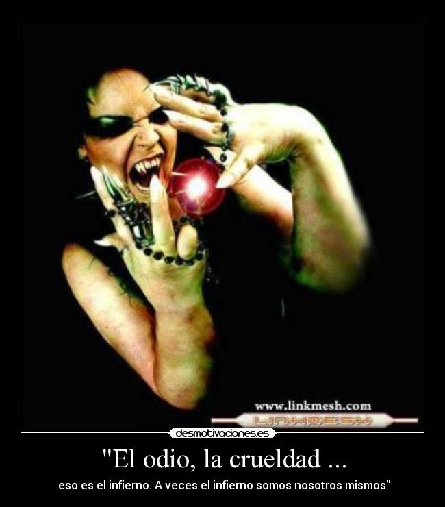 El odio, la crueldad ... -  eso es el infierno. A veces el infierno somos nosotros mismos