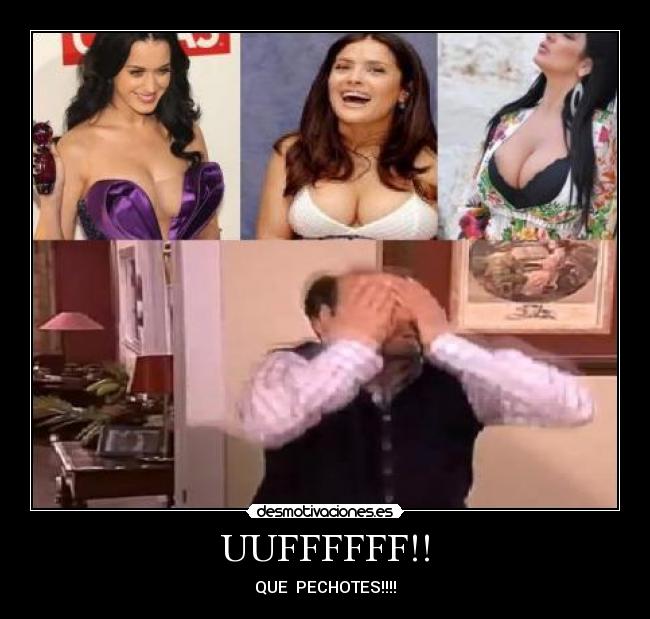 UUFFFFFF!! - QUE PECHOTES!!!!