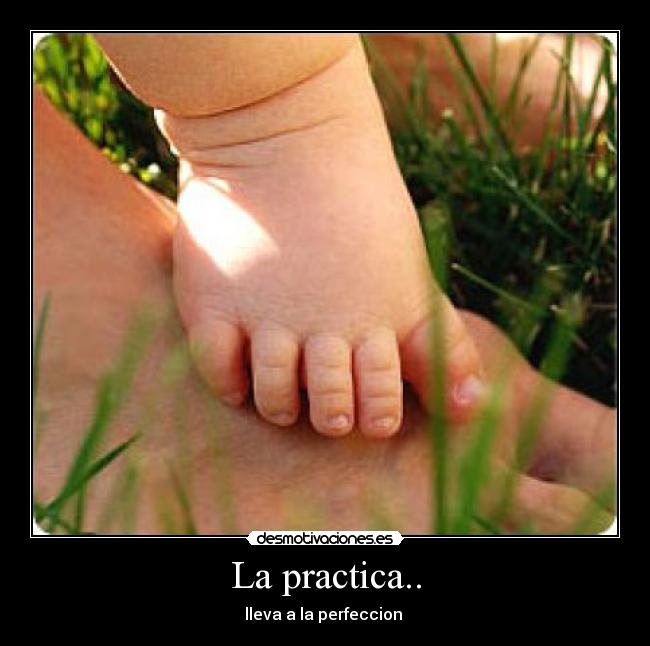 La practica.. - lleva a la perfeccion