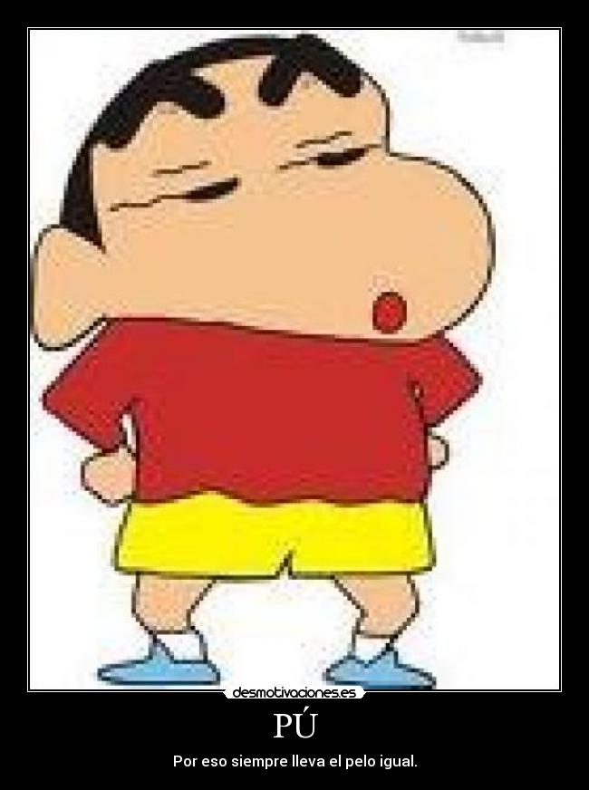 PÚ - Por eso siempre lleva el pelo igual.