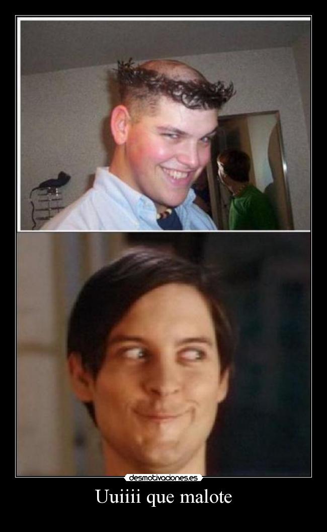 Uuiiii que malote - 