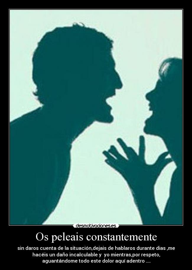 Os peleais constantemente - 