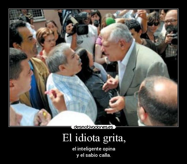 El idiota grita, -