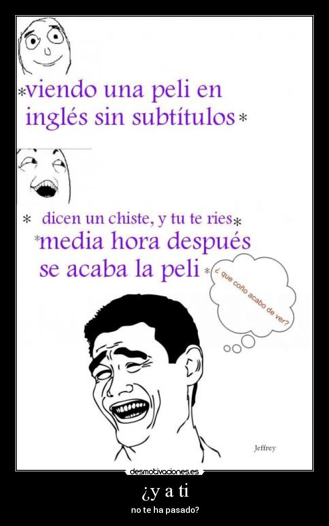 ¿y a ti - no te ha pasado?