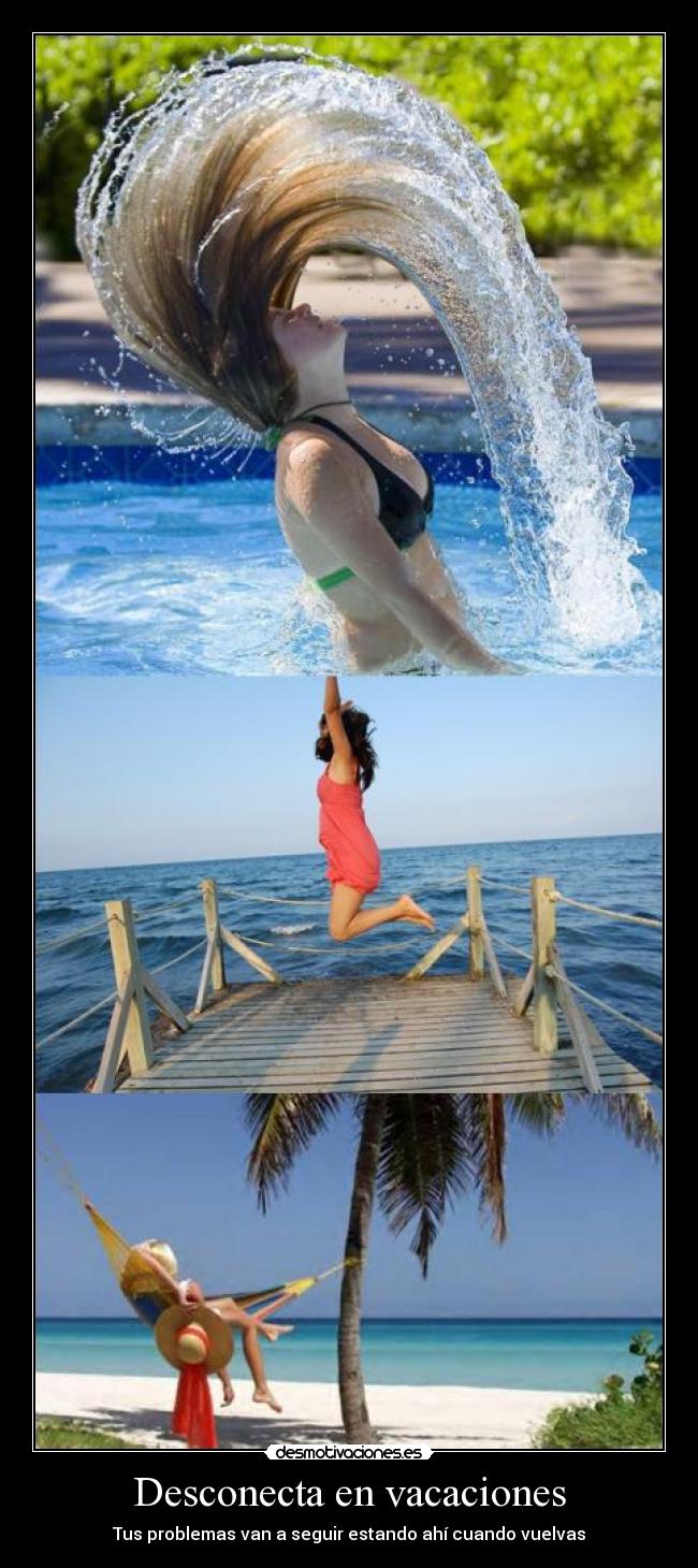 Desconecta en vacaciones - Tus problemas van a seguir estando ahí cuando vuelvas