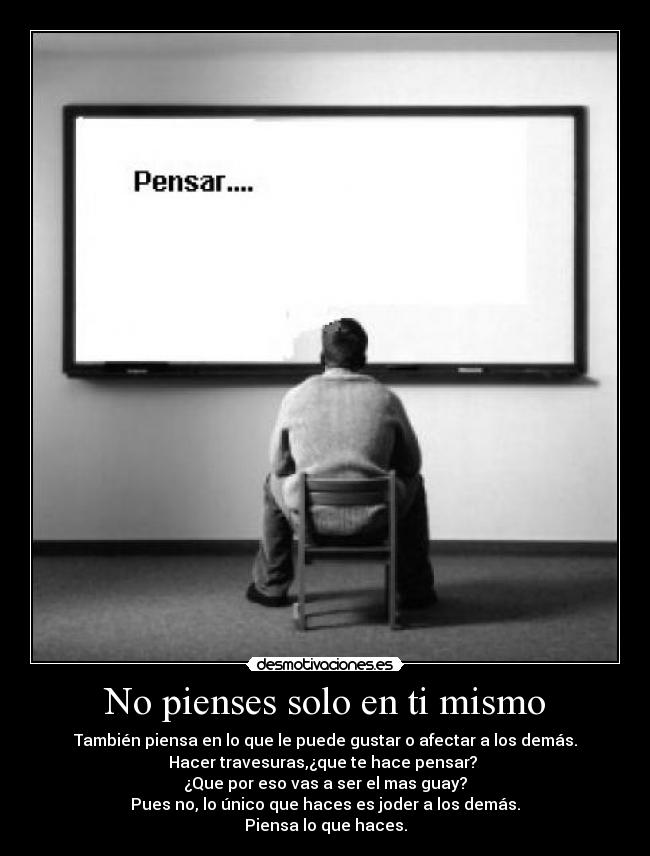 No pienses solo en ti mismo -