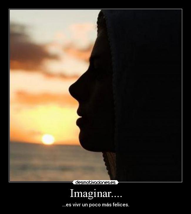Imaginar.... -