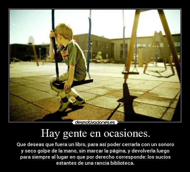 Hay gente en ocasiones. -