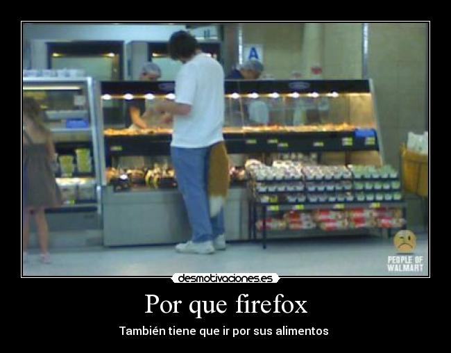 Por que firefox - También tiene que ir por sus alimentos