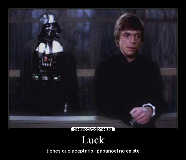 Luck - tienes que aceptarlo , papanoel no existe