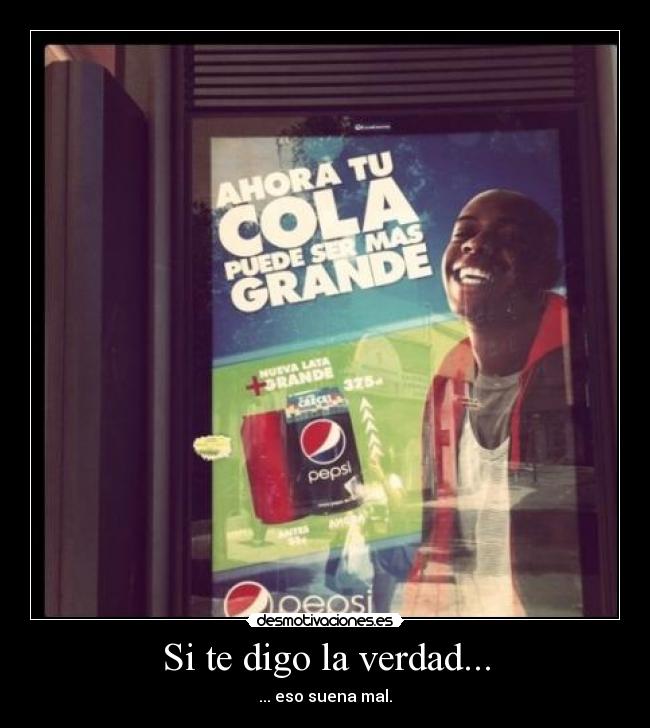 Si te digo la verdad... -