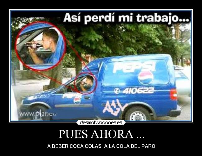 PUES AHORA ... - A BEBER COCA COLAS A LA COLA DEL PARO