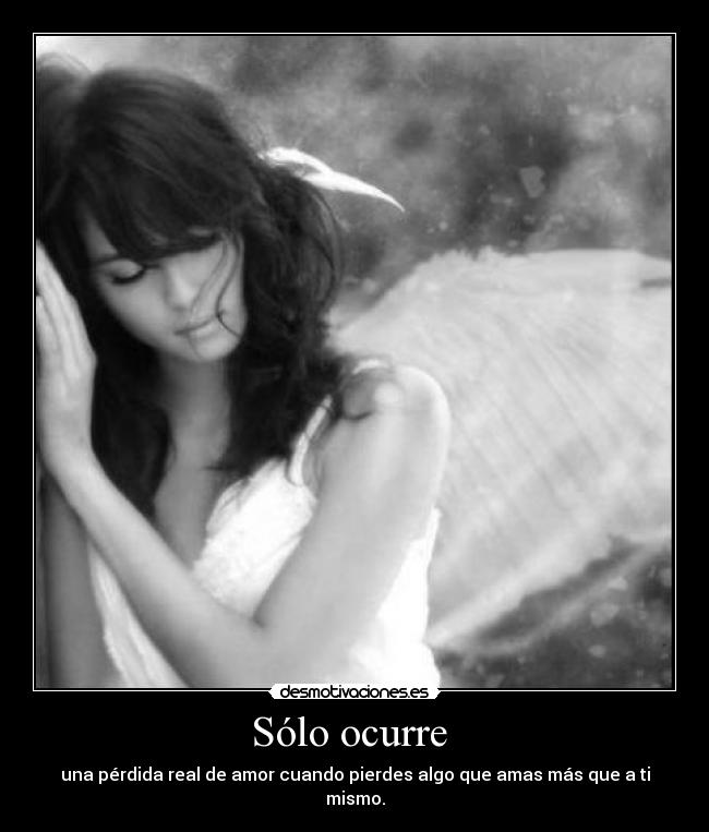 Sólo ocurre - una pérdida real de amor cuando pierdes algo que amas más que a ti mismo.