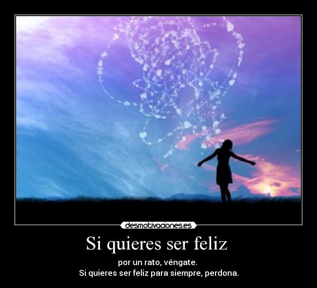 Si quieres ser feliz -