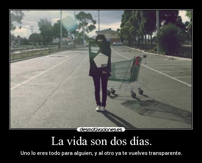 La vida son dos días. -