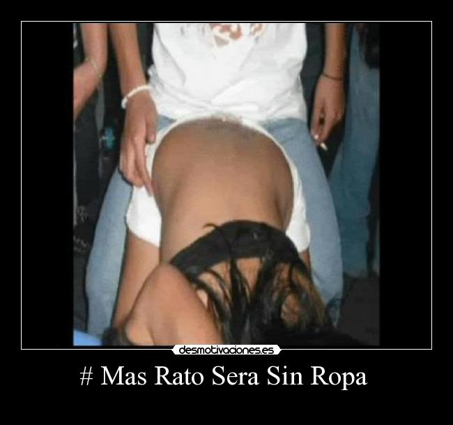 # Mas Rato Sera Sin Ropa  - 