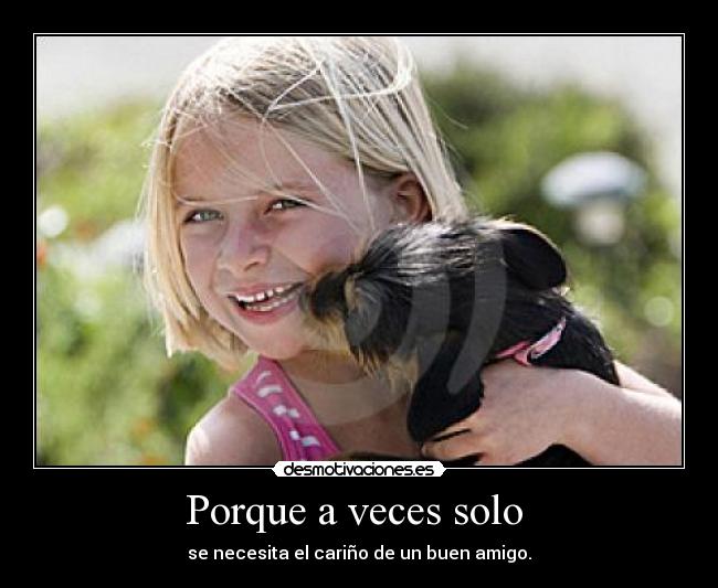 Porque a veces solo -