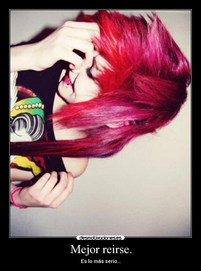 Mejor reirse. - Es lo más serio...